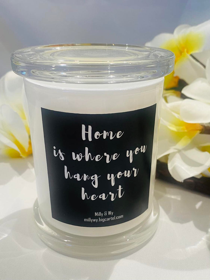 "Home is where you hang your heart" Soy Candle